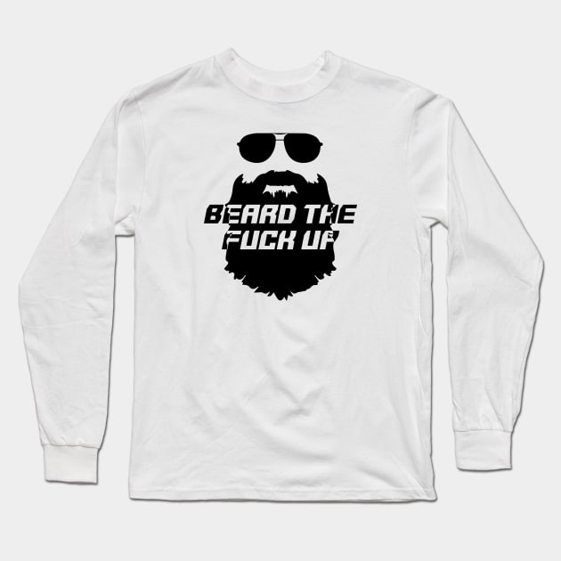 Beard the Fuck Up Long Sleeve T-Shirt by GreenGuyTeesStore